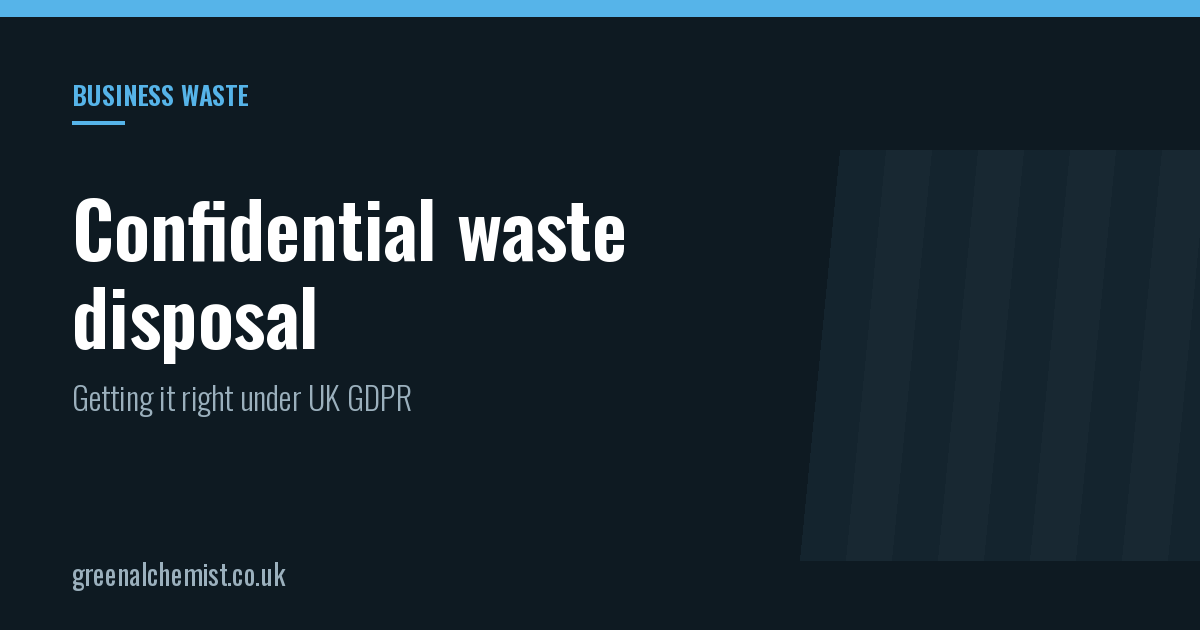 Confidential waste disposal: getting it right under UK GDPR